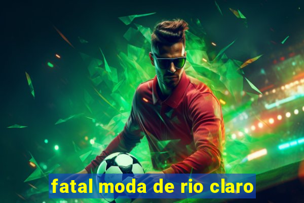 fatal moda de rio claro